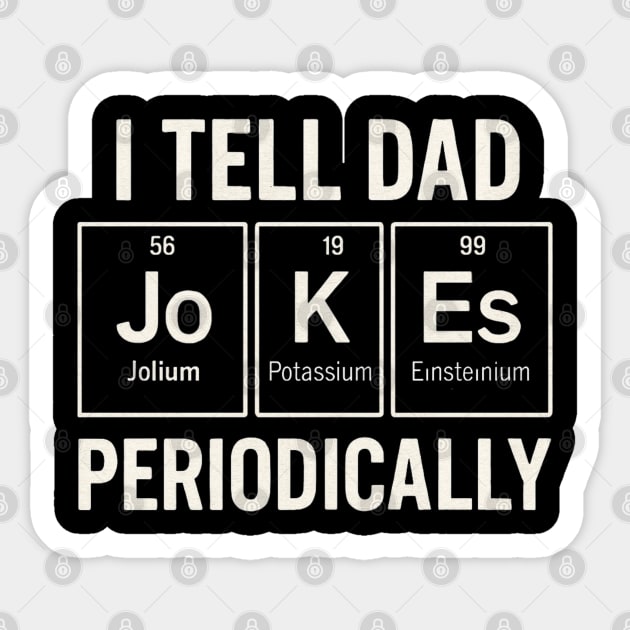 I Tell Dad Jokes Periodically Funny Science Fathers Day Nerdy Sticker by Creatifly Graphic Tees